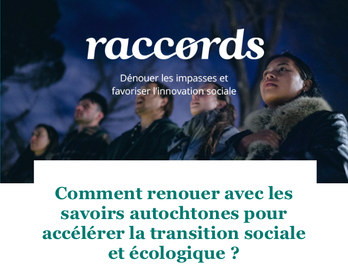 Raccords #07 - Comment renouer avec les savoirs autochtones pour accélérer la transition sociale et écologique ?