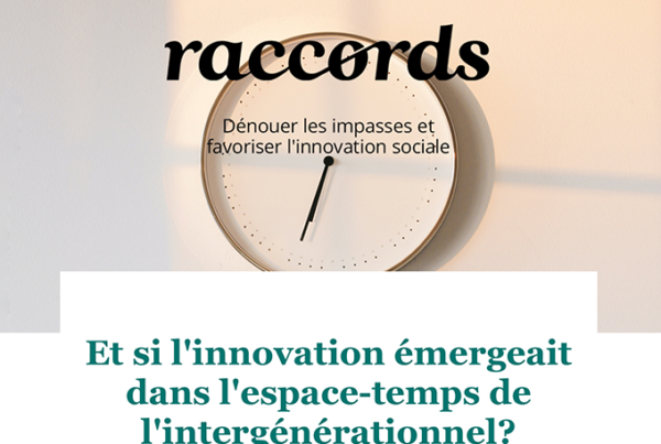 RACCORDS #13 - Et si l’innovation émergeait dans l’espace-temps de l’intergénérationnel?