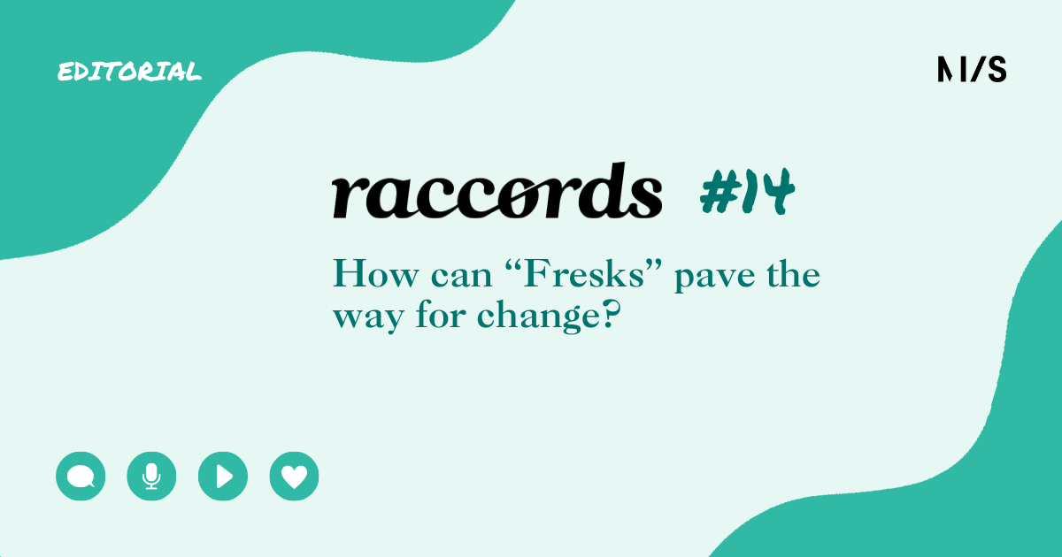 Raccords #14 - How can “Fresks” pave the way for change?